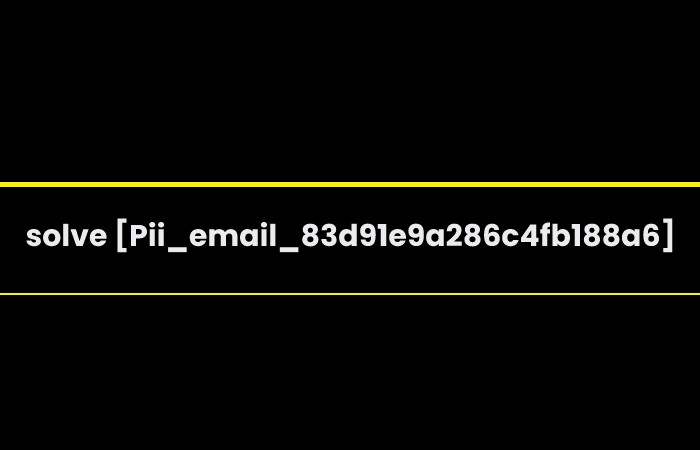  solve [Pii_email_83d91e9a286c4fb188a6]