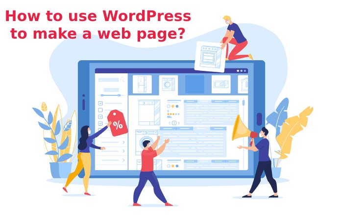 How to use WordPress to make a web page?