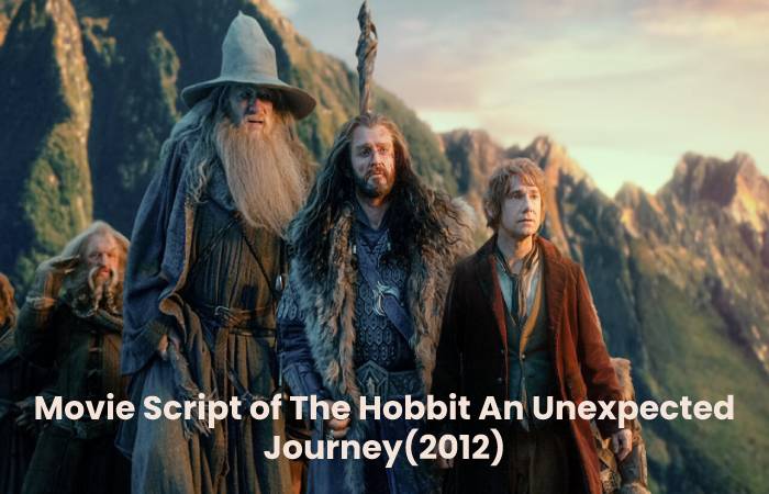 Movie Script of The Hobbit An Unexpected Journey(2012)