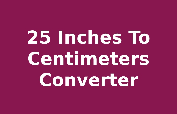 25 Inches To Centimeters Converter