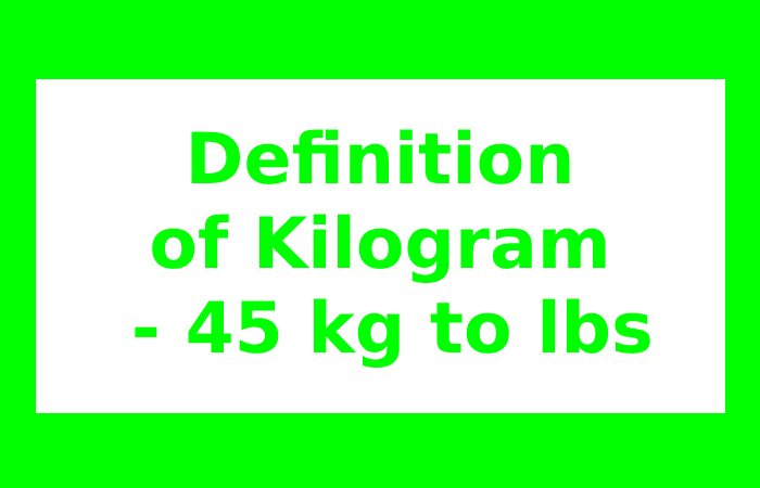 Definition of Kilogram - 45 kg to lbs
