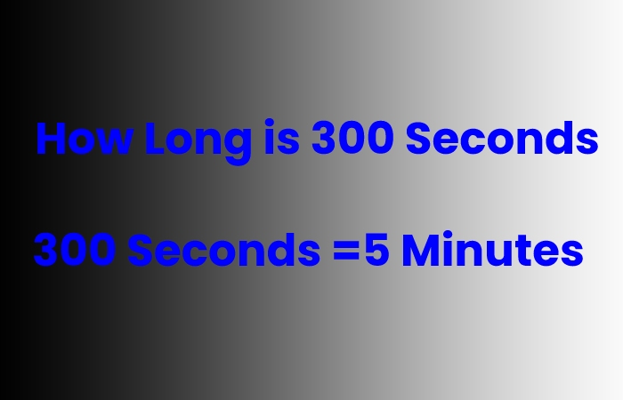 How Long is 300 Seconds