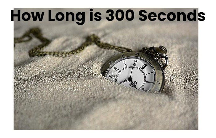 How Long is 300 Seconds