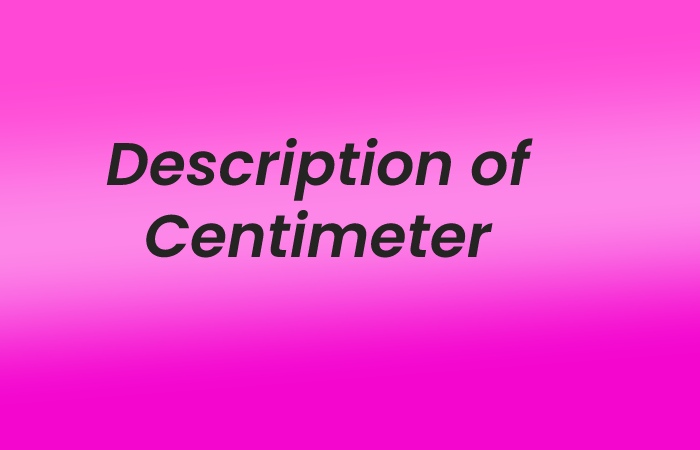 Description of Centimeter