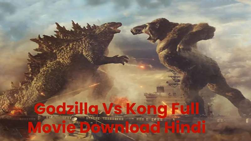 Godzilla Vs Kong Full Movie Download Hindi