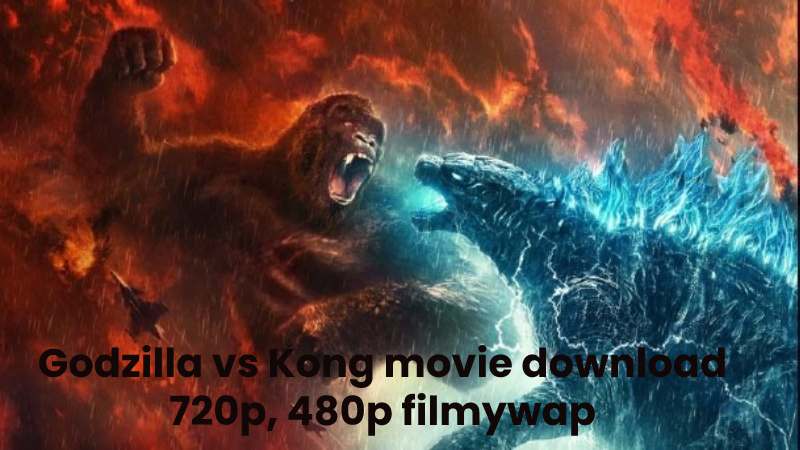 Godzilla vs Kong movie download 720p, 480p filmywap