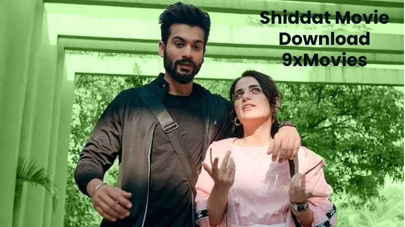 Shiddat Movie Download 9xMovies