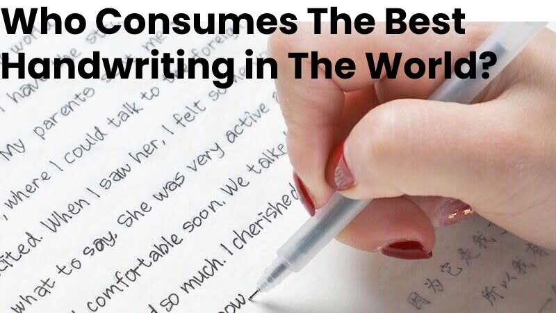 Who Consumes The Best Handwriting in The World?