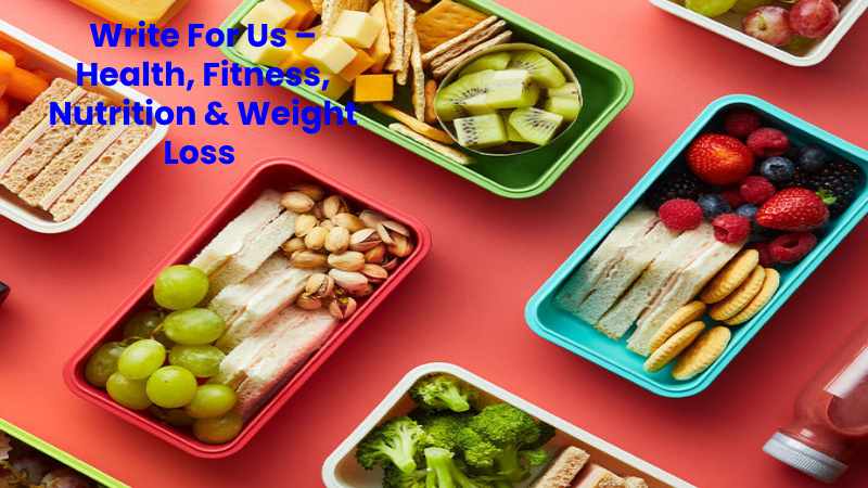 Write For Us – Health, Fitness, Nutrition, Weight Loss & Lifestyle 
