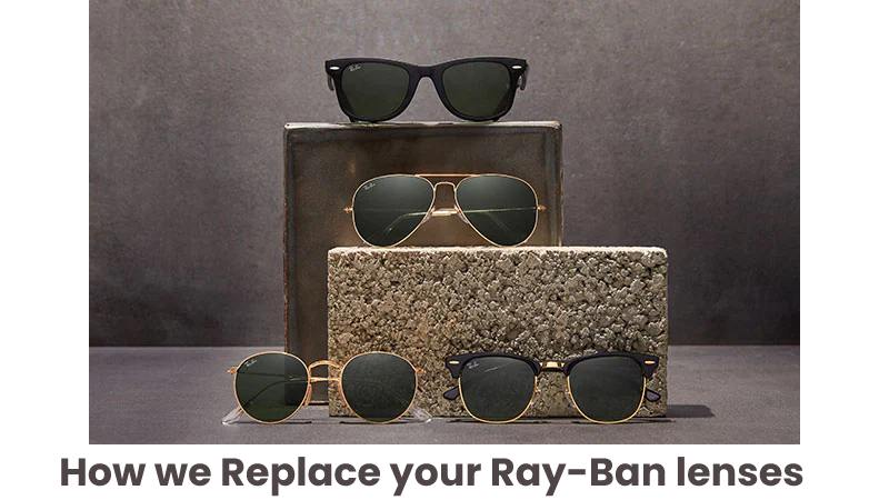 How we Replace your Ray-Ban lenses