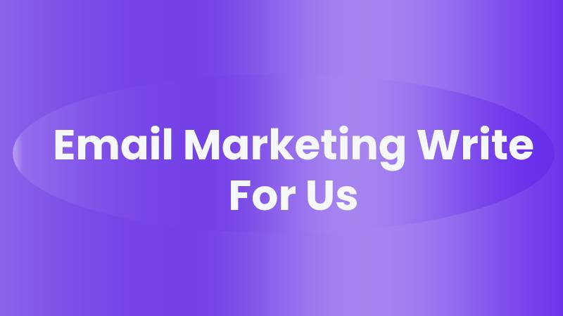 Email Marketing Write For Us