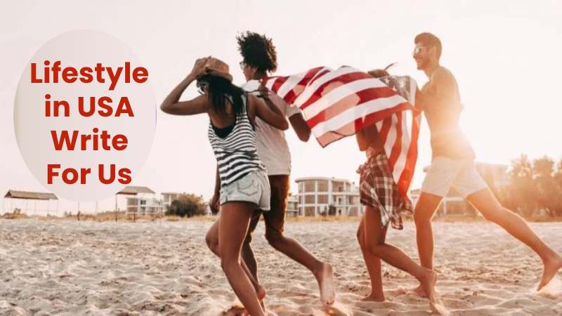 Lifestyle in USA Write For Us