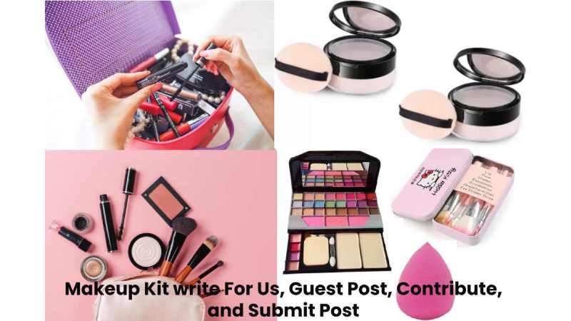 Makeup Kit write For Us