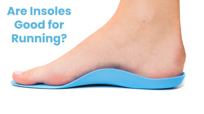 Are Insoles Good for Running?