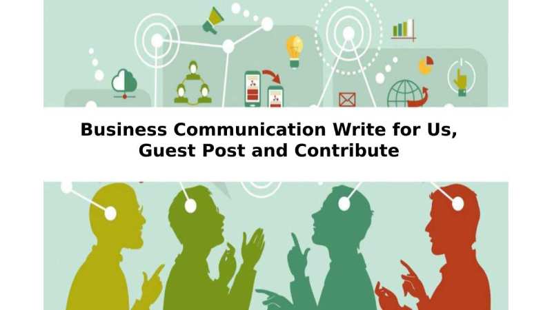 Business Communication Write for Us