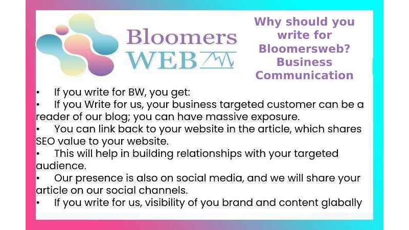 Why should you write for Bloomersweb? Business Communication Write for Us