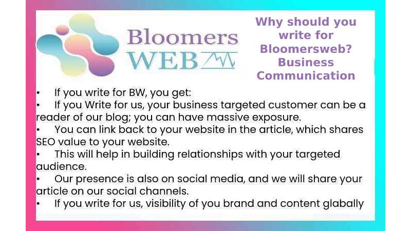 Why should you write for Bloomersweb? Business Communication Write for Us