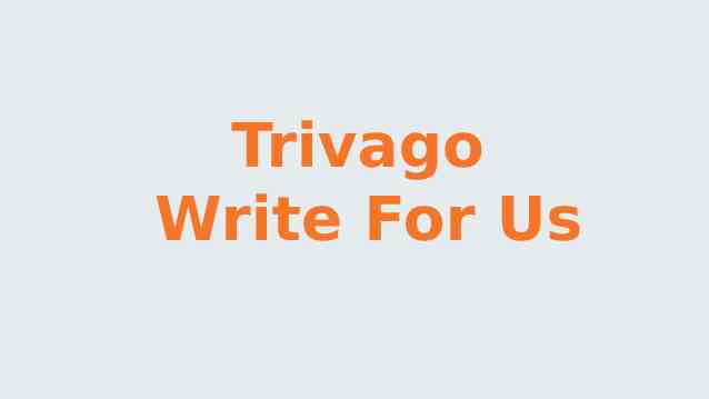 Trivago Write For Us