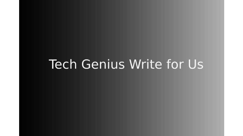 Tech Genius Write for Us